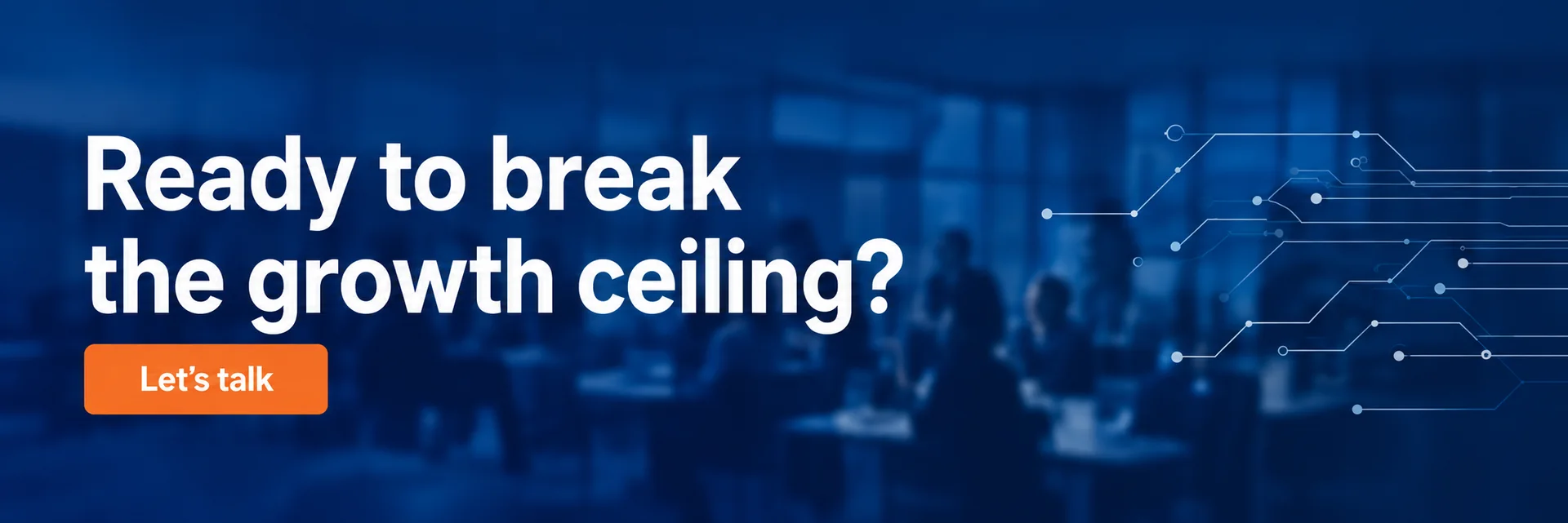 Ready to break the growth ceiling? Let's talk